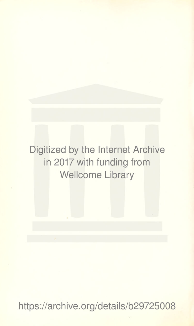 Digitized by the Internet Archive in 2017 with funding from Wellcome Library https://archive.org/details/b29725008