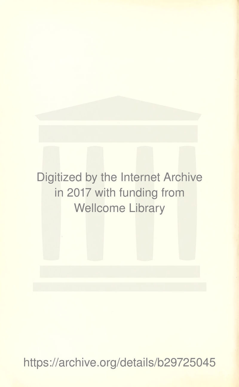 Digitized by the Internet Archive in 2017 with funding from Wellcome Library https://archive.org/details/b29725045