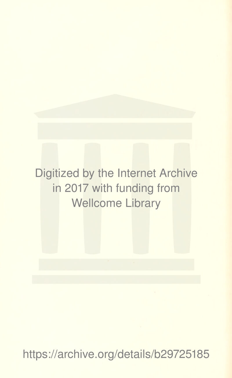 Digitized by the Internet Archive in 2017 with funding from Wellcome Library https://archive.org/details/b29725185