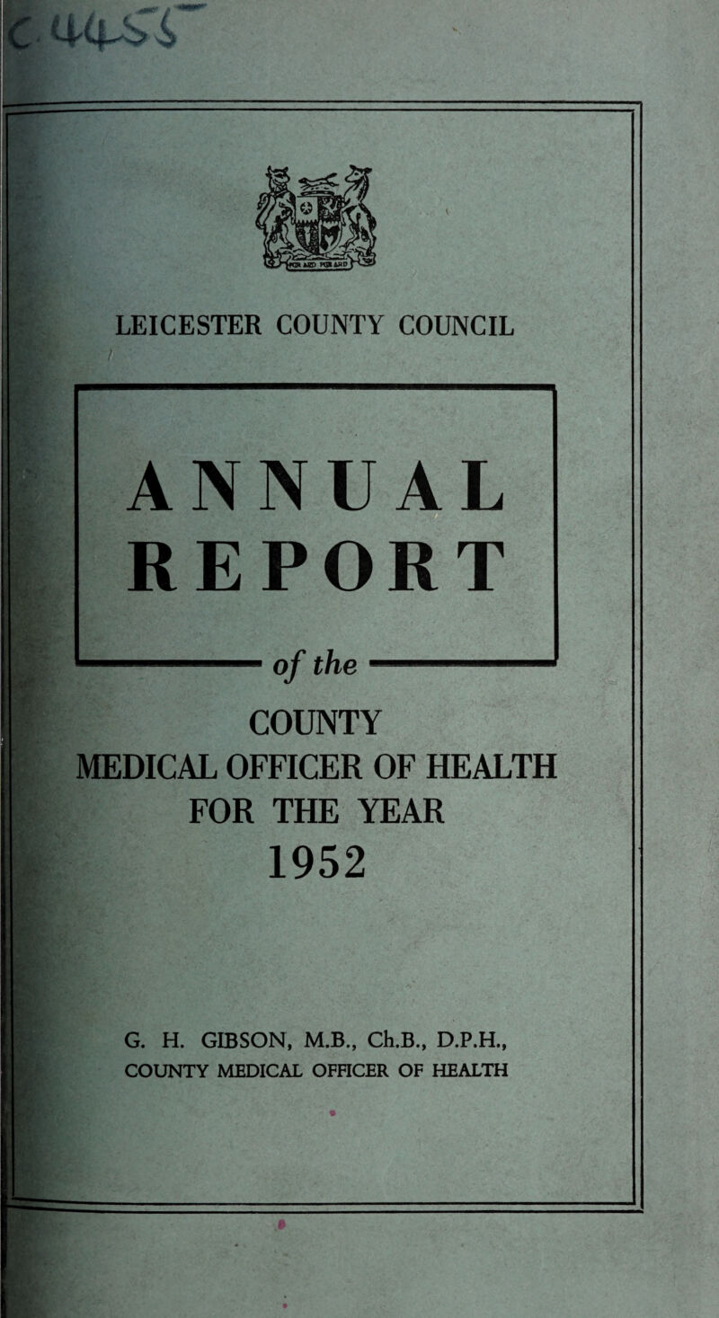 ANNUAL REPORT COUNTY MEDICAL OFFICER OF HEALTH FOR THE YEAR 1952 G. H. GIBSON, M.B., Ch.B., D.P.H., COUNTY MEDICAL OFFICER OF HEALTH