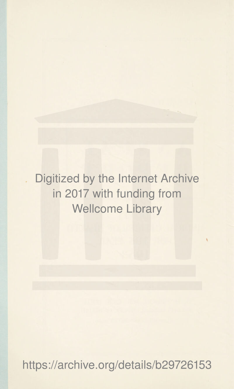 Digitized by the Internet Archive in 2017 with funding from Wellcome Library https://archive.org/details/b29726153