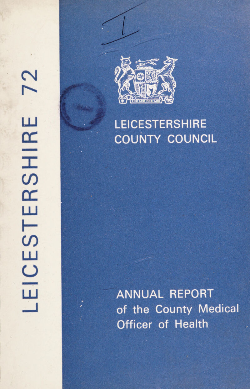 LEICESTERSHIRE 72 ANNUAL REPORT of the County Medical Officer of Health