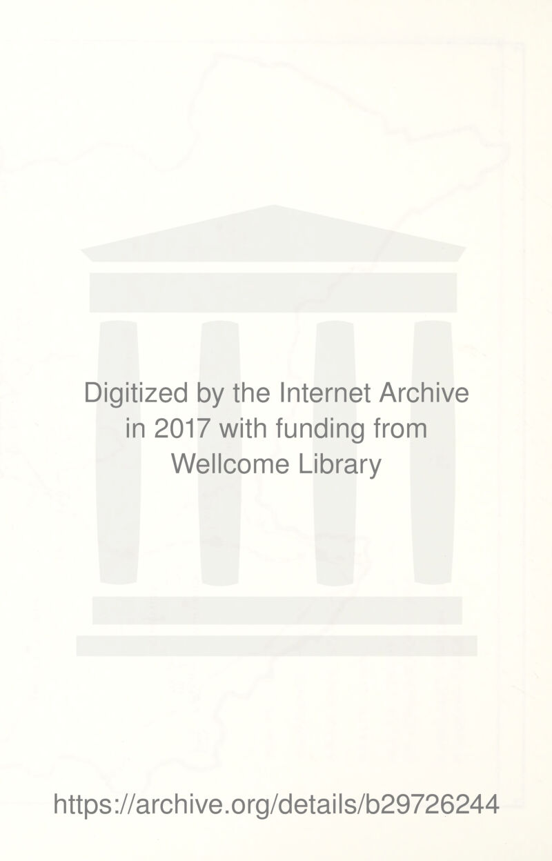 Digitized by the Internet Archive in 2017 with funding from Wellcome Library https://archive.org/details/b29726244