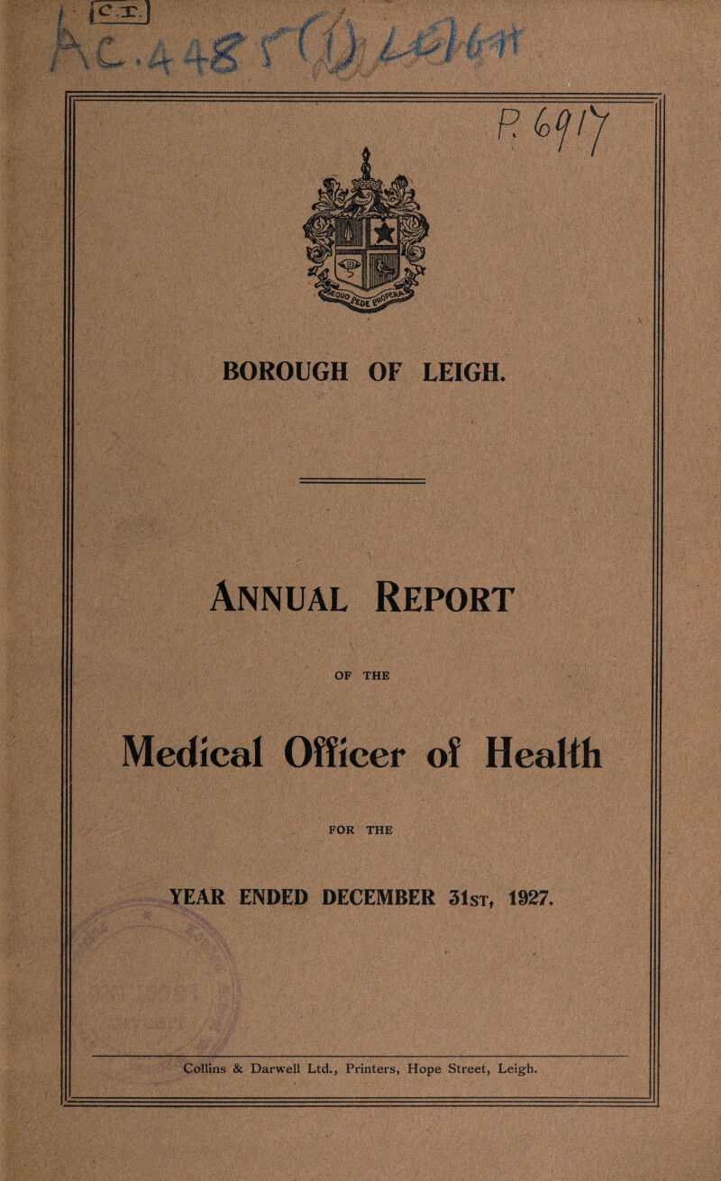 Annual Report OF THE Medical Officer of Health FOR THE '■ • gfg;' ■ ’ ■ ; . YEAR ENDED DECEMBER 31st, 1927.