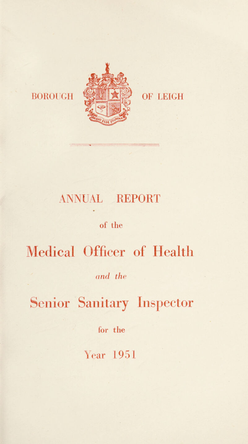 BOROUGH OF LEIGH ANNUAL REPORT of the Medical Officer of Health and the Senior Sanitary Inspector lor the