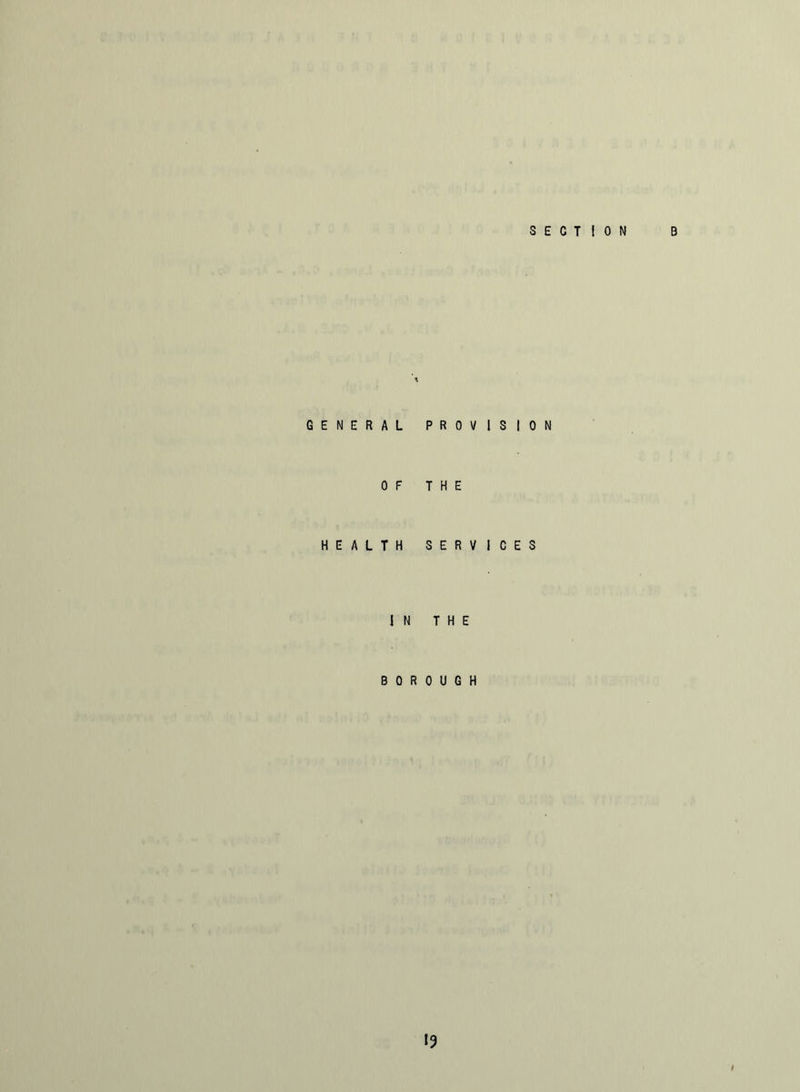 SECTION B GENERAL PROVISION OF THE HEALTH SERVICES IN THE BOROUGH 19 I
