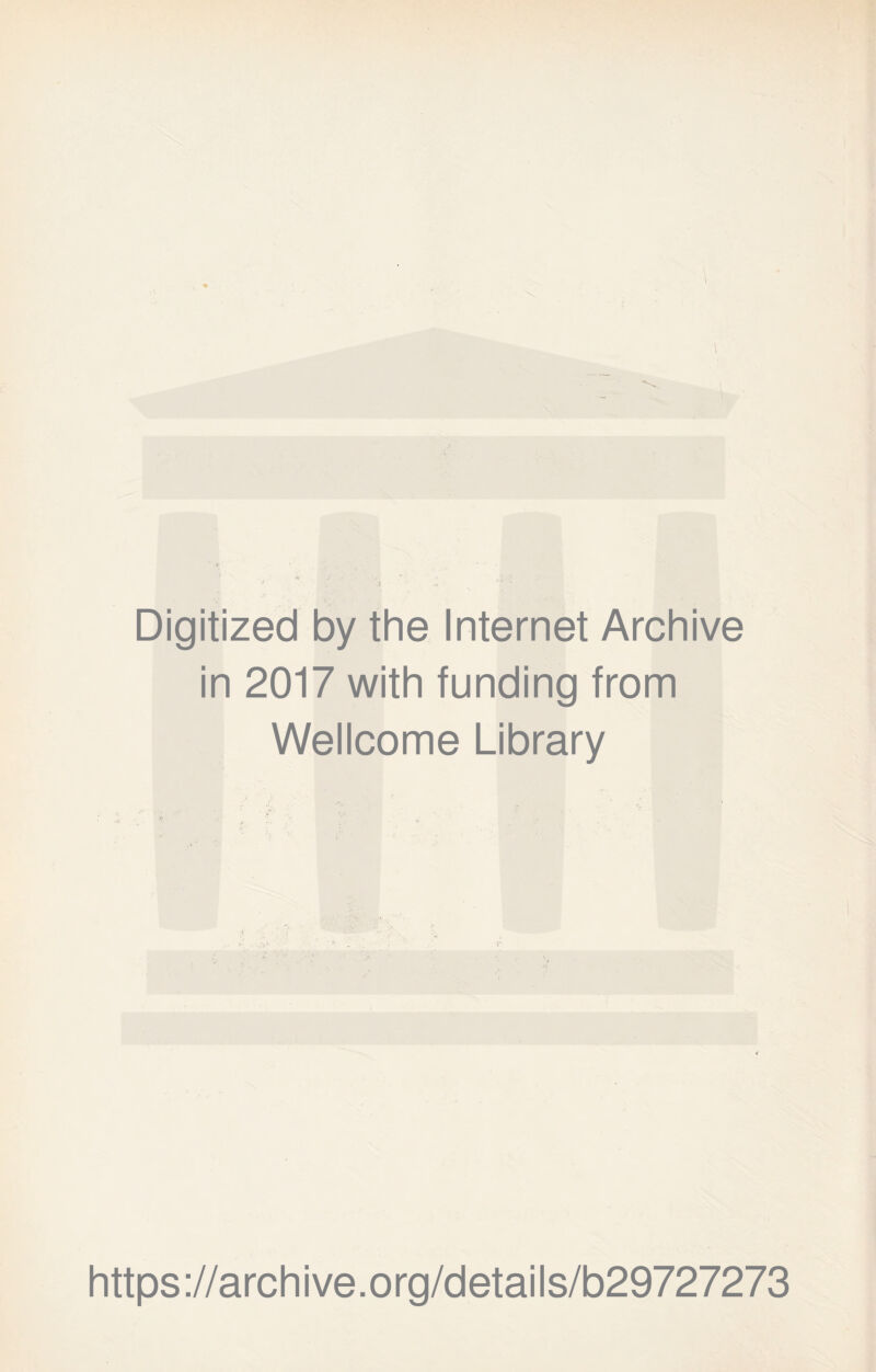 Digitized by the Internet Archive in 2017 with funding from Wellcome Library https ://arch i ve. org/detai Is/b29727273