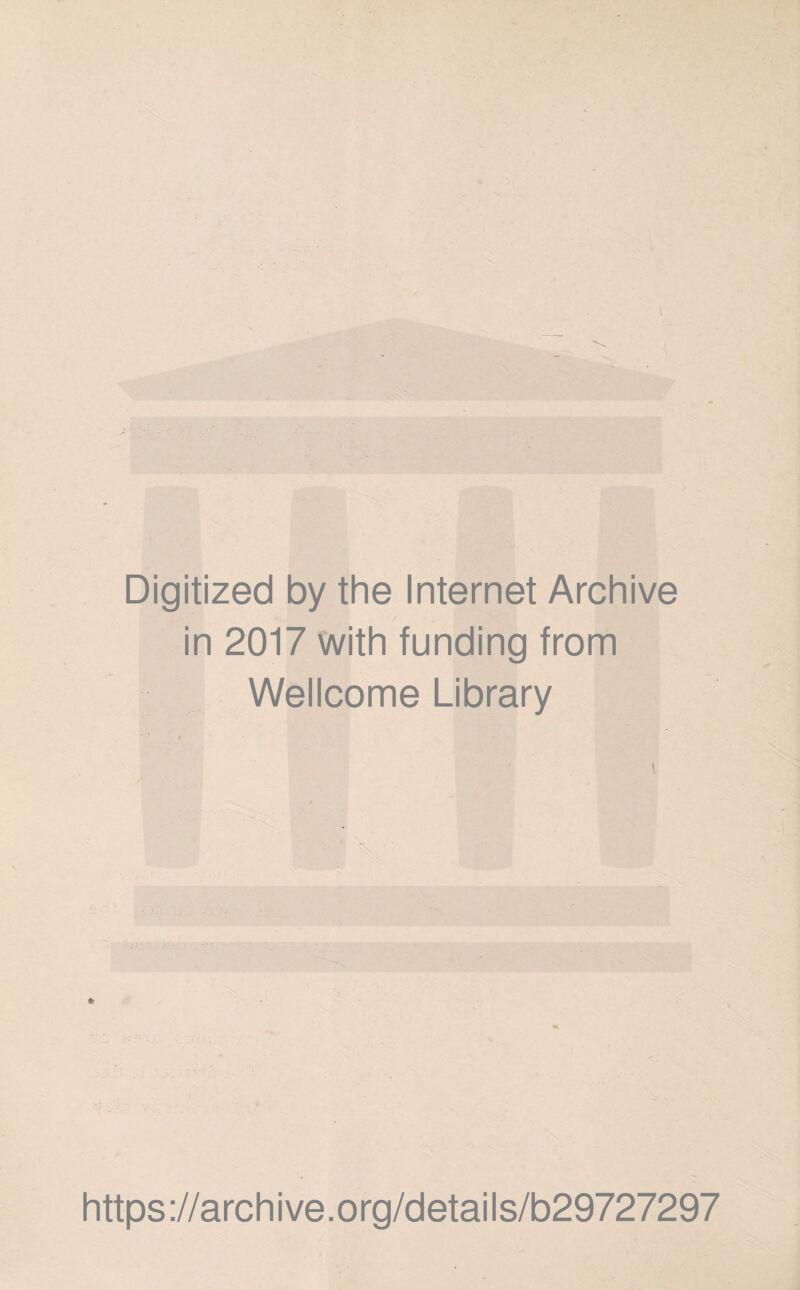 Digitized by the Internet Archive in 2017 with funding from Wellcome Library % https://archive.org/details/b29727297