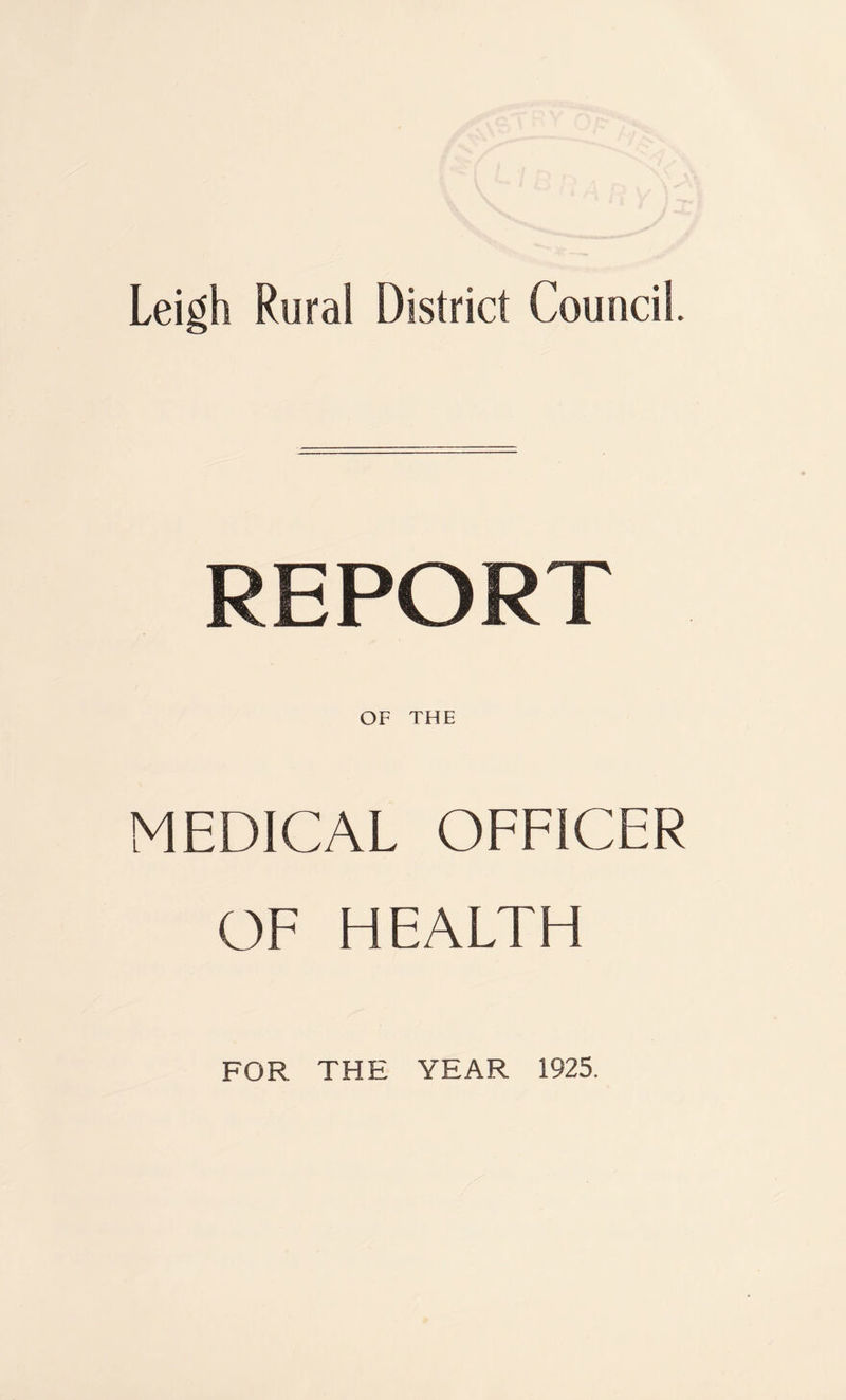 Leigh Rural District Council. REPORT OF THE MEDICAL OFFICER OF HEALTH FOR THE YEAR 1925.