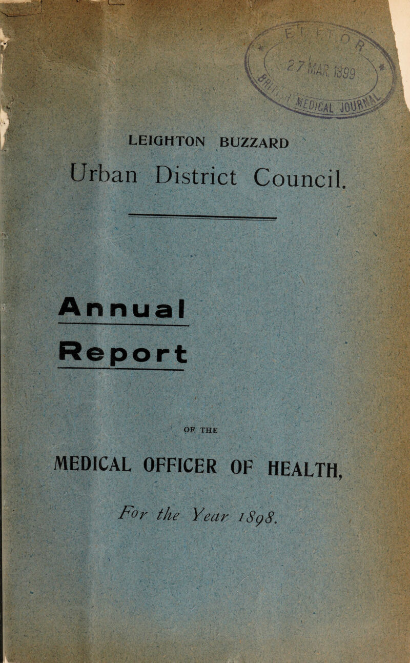 LEIGHTON BUZZARD Urban District Council. Annual rt OF THE MEDICAL OFFICER OF HEALTH, For the Year 18g8.