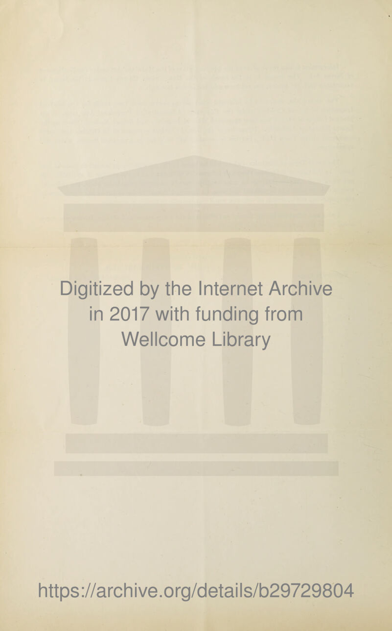 Digitized by the Internet Archive in 2017 with funding from Wellcome Library https://archive.org/details/b29729804