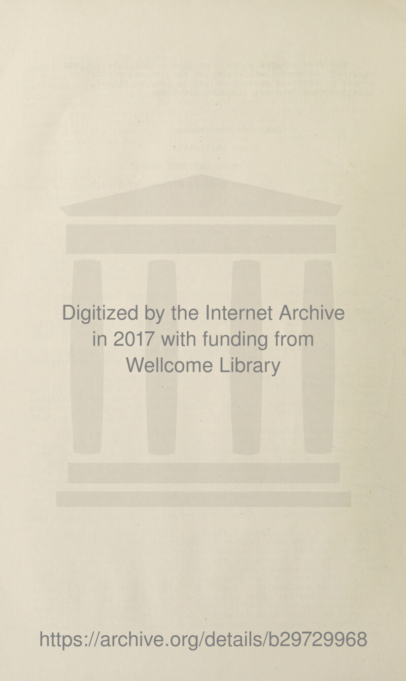 Digitized by the Internet Archive in 2017 with funding from Wellcome Library https://archive.org/details/b29729968