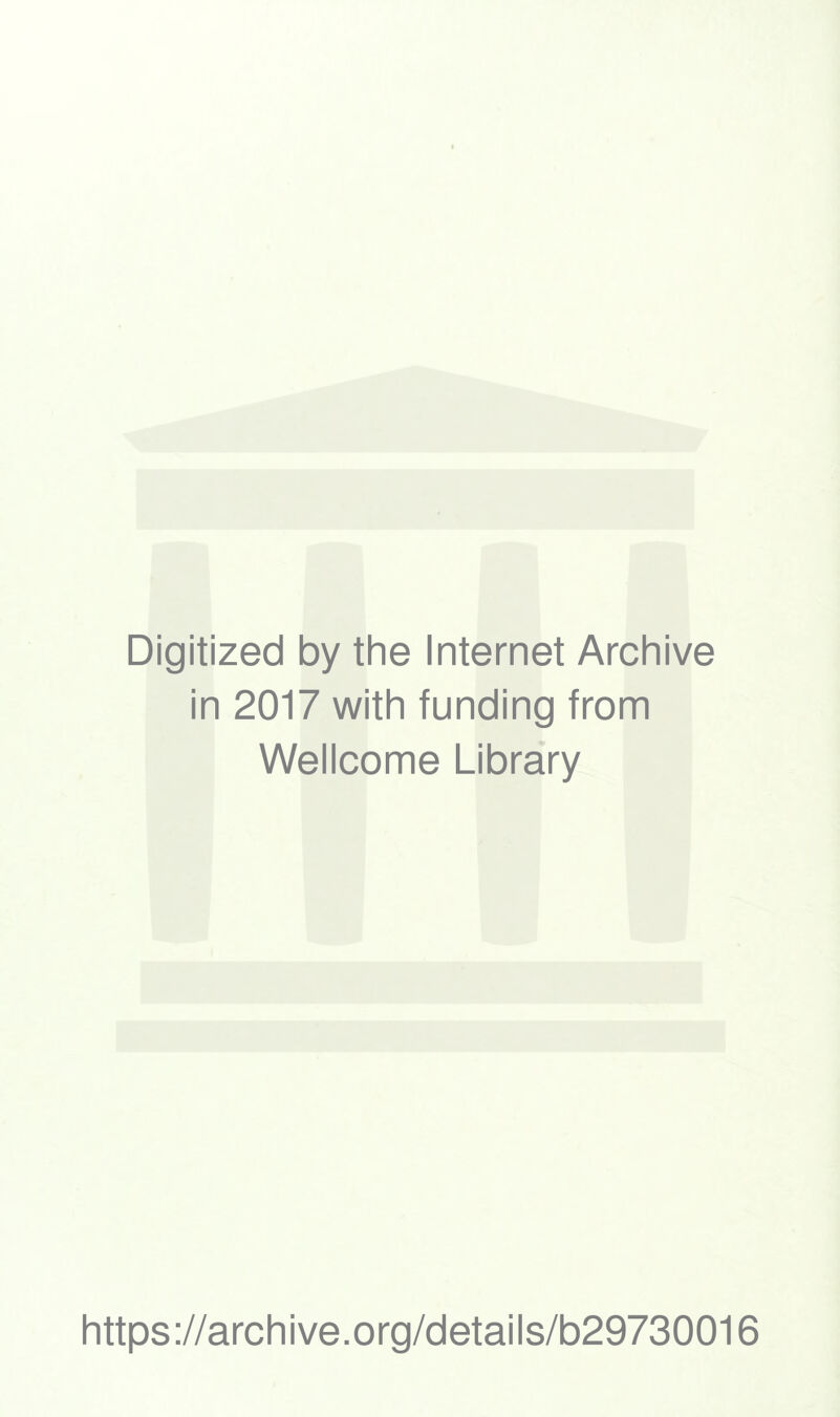 Digitized by the Internet Archive in 2017 with funding from Wellcome Library https://archive.org/details/b29730016