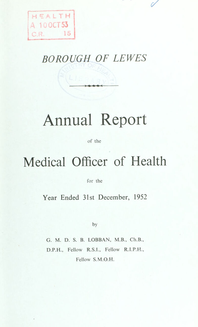 Annual Report of the Medical Officer of Health for the Year Ended 31st December, 1952 by G. M. D. S. B. LOBBAN, M.B., Ch.B., D.P.H., Fellow R.S.I., Fellow R.I.P.H., Fellow S.M.O.H.