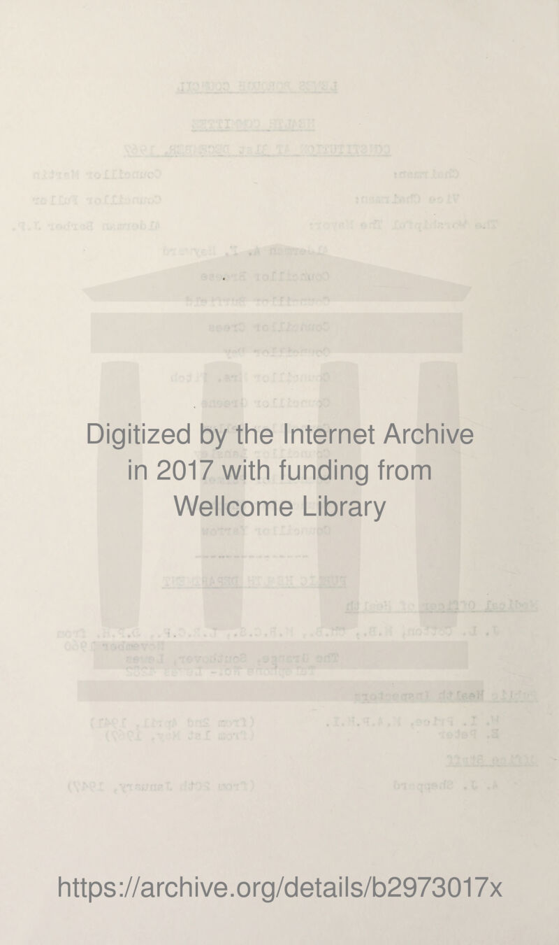 Digitized by the Internet Archive in 2017 with funding from Wellcome Library https://archive.org/details/b2973017x