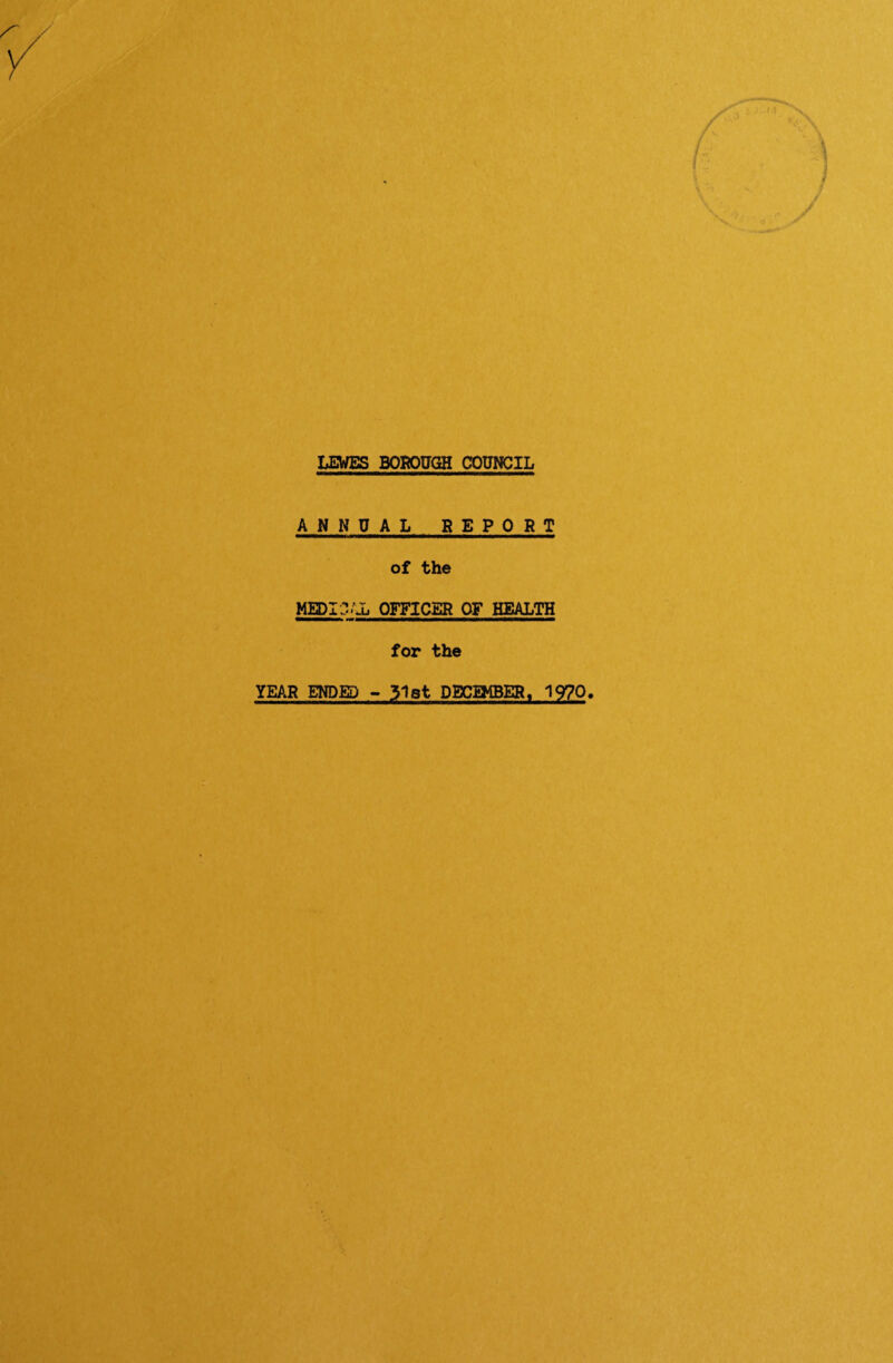 ANNUAL REPORT of the MEDIC IJL, OFFICER OF HEALTH rnmmmmmmmm* niMMMMMMaMBBIHMMHMMMHa for the YEAR ENDED - 31st DECEMBER, 1970.