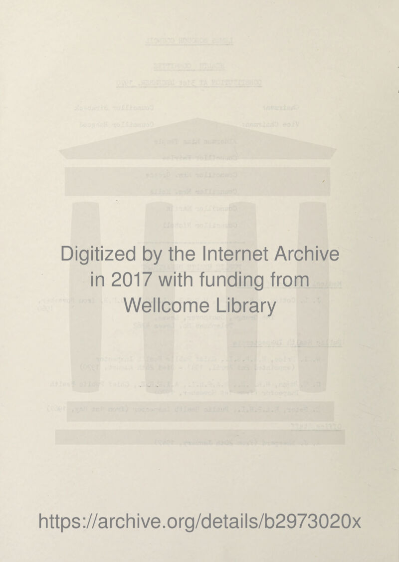 Digitized by the Internet Archive in 2017 with funding from Wellcome Library https://archive.org/details/b2973020x