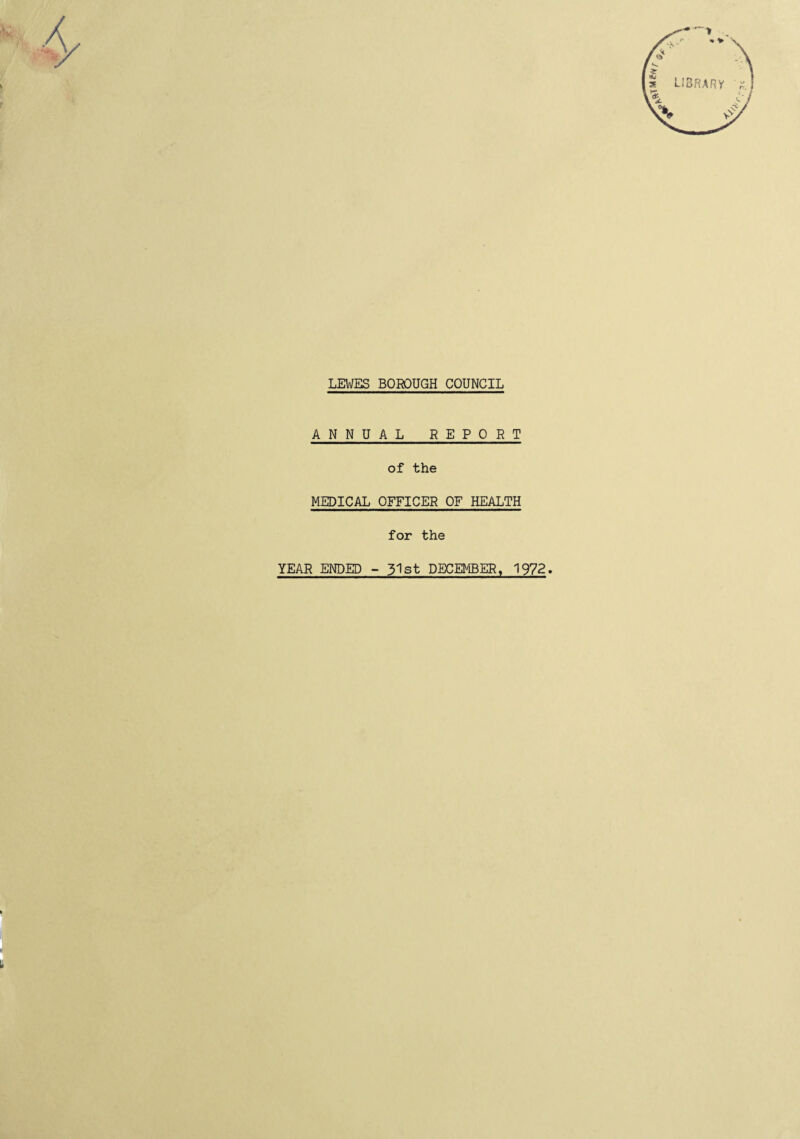 ANNUAL REPORT of the MEDICAL OFFICER OF HEALTH for the YEAR ENDED - 31st DECEMBER, 1972. .