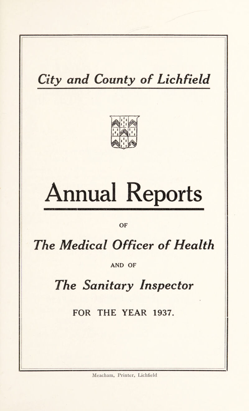 0 1 1 i i i11 Annual Reports OF The Medical Officer of Health AND OF The Sanitary Inspector FOR THE YEAR 1937.