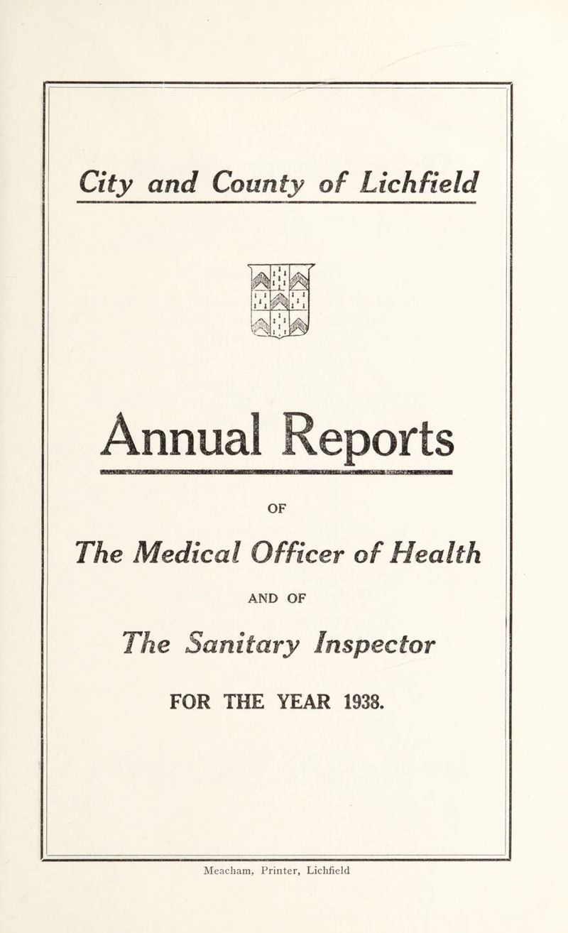 Annual Reports OF The Medical Officer of Health AND OF The Sanitary Inspector FOR THE YEAR 1938.