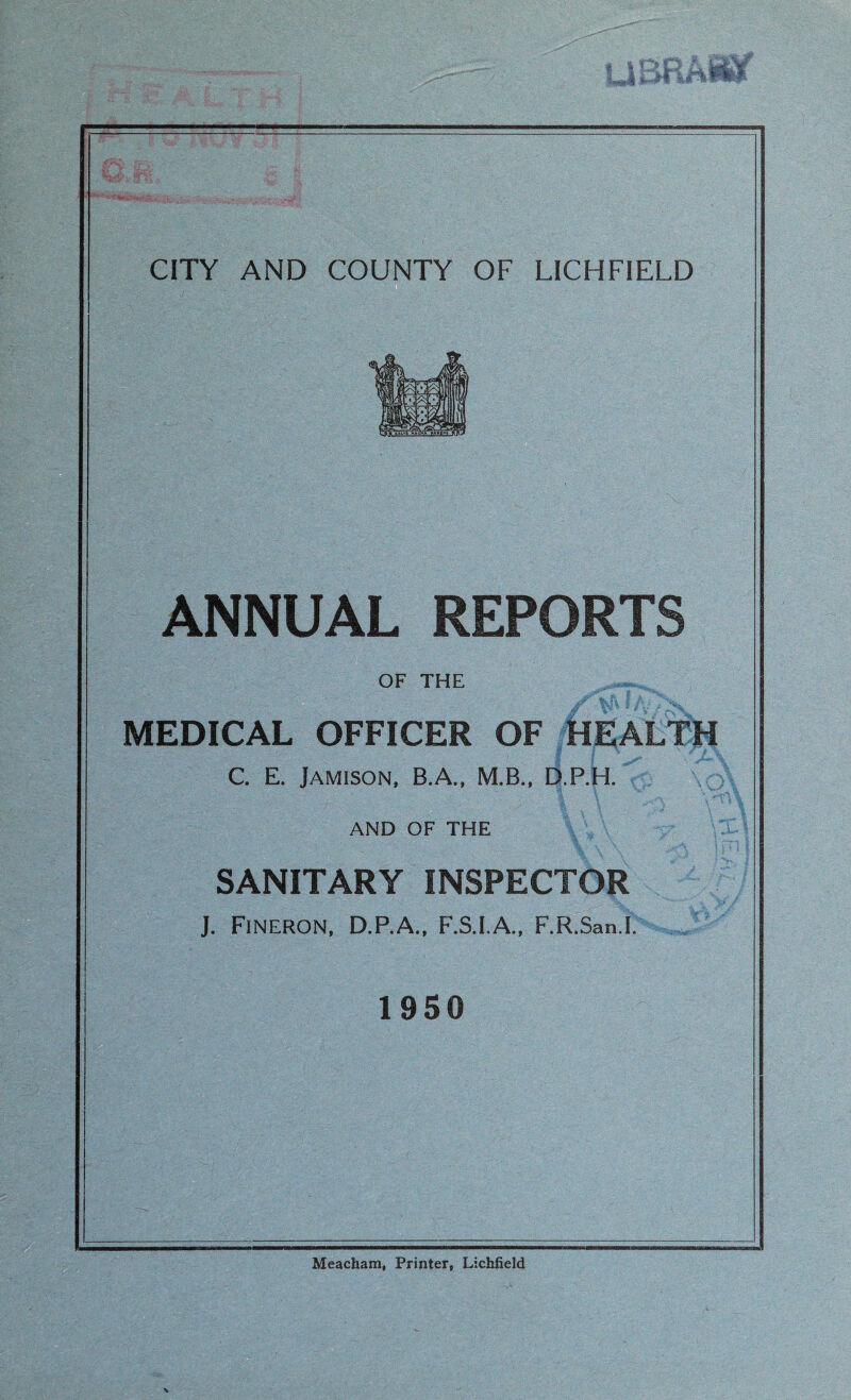 ANNUAL REPORTS OF THE MEDICAL OFFICER OF HEALTH C. E. Jamison, B.A., MB., D.P.H. AND OF THE SANITARY INSPECTOR J. Fineron, D.P.A., F.S.I.A., F.R.San.I. 1950