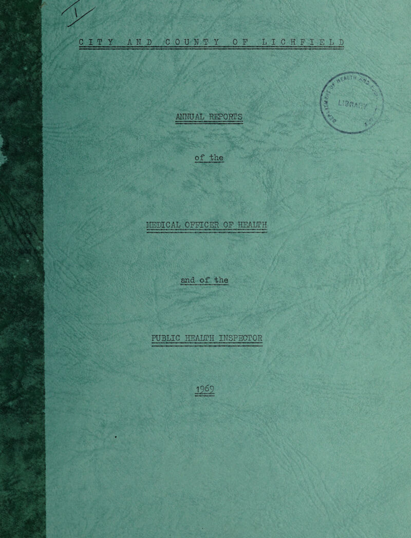 T Y AND COUNT OF LICHFIELD ANNUAL REPORTS of the MEDICAL OFFICER OF HEALTH and of the PUBLIC HEALTH INSPECTOR