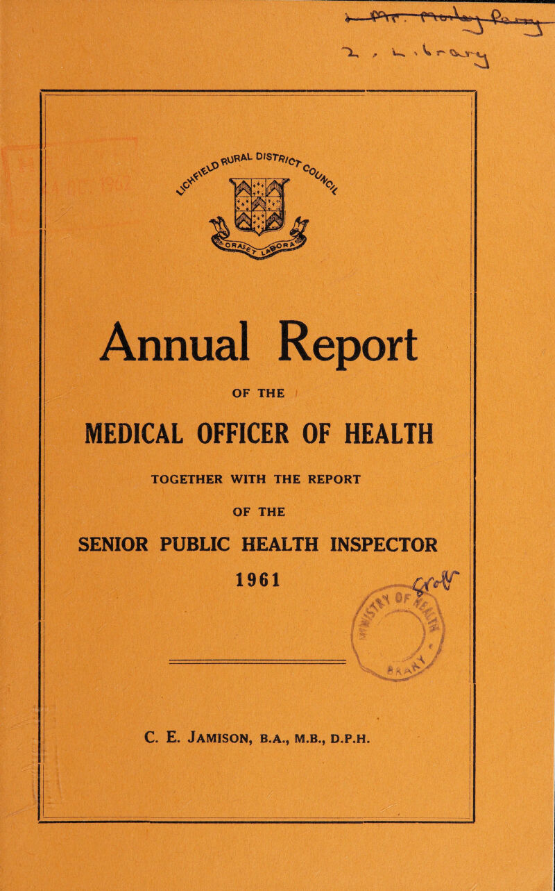 r*- SJkjth Annual Report OF THE MEDICAL OFFICER OF HEALTH TOGETHER WITH THE REPORT OF THE SENIOR PUBLIC HEALTH INSPECTOR 1961 C. E. Jamison, b.a., m.b., d.p.h.