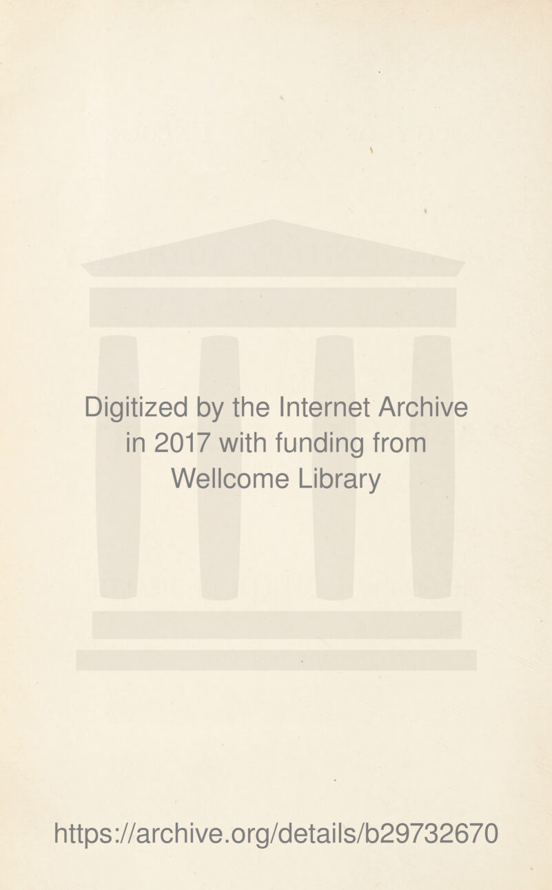 \ t Digitized by the Internet Archive in 2017 with funding from Wellcome Library https://archive.org/details/b29732670