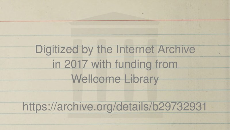 Digitized by the Internet Archive in 2017 with funding from_ Wellcome Library https://archive.org/detaiis/b29732931