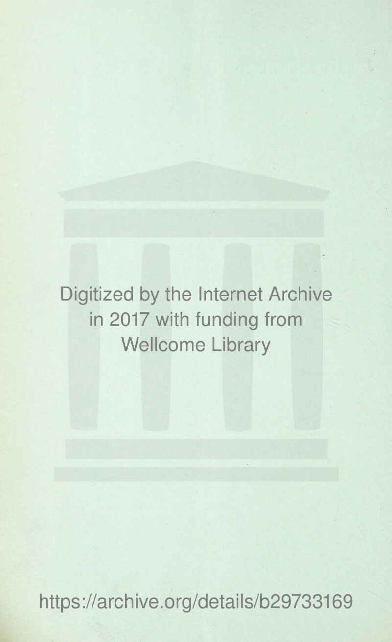 Digitized by the Internet Archive in 2017 with funding from Wellcome Library https://archive.org/details/b29733169