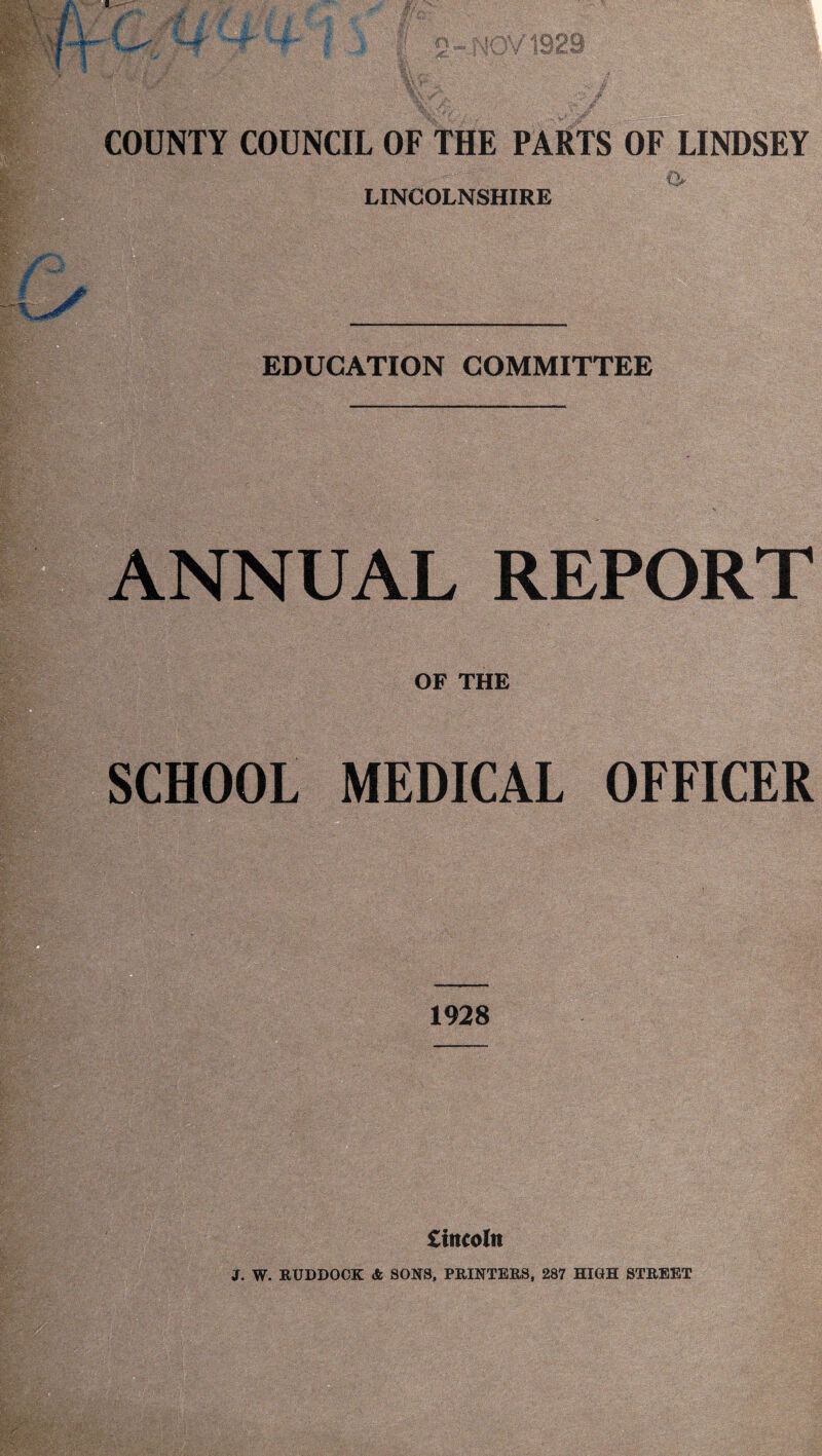 LINCOLNSHIRE EDUCATION COMMITTEE ANNUAL REPORT OF THE SCHOOL MEDICAL OFFICER 1928 Cittcoln J. W. RUDDOCK 4 SONS, PRINTERS, 287 HIGH STREET
