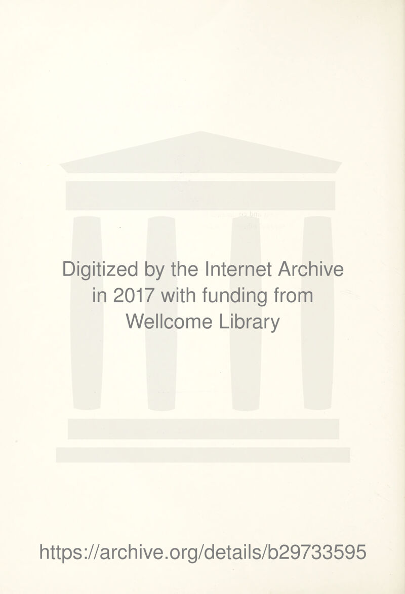 Digitized by the Internet Archive in 2017 with funding from Wellcome Library https://archive.org/details/b29733595