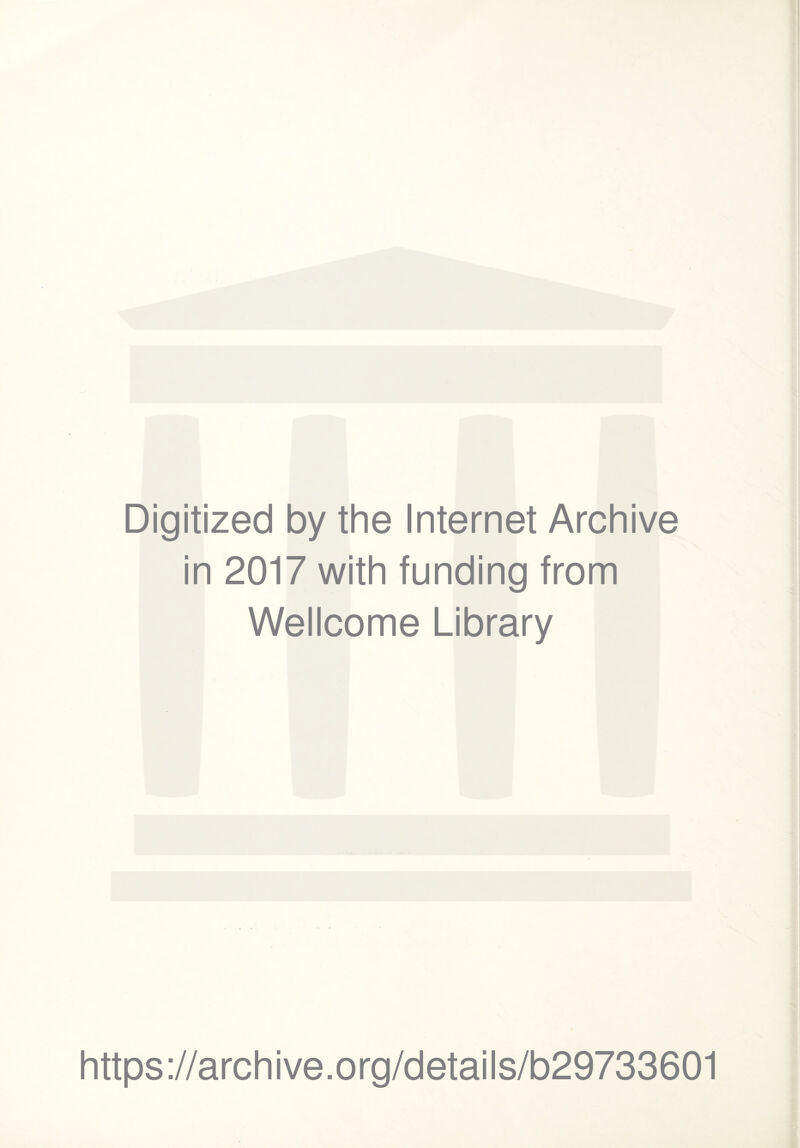 Digitized by the Internet Archive in 2017 with funding from Wellcome Library https://archive.org/details/b29733601