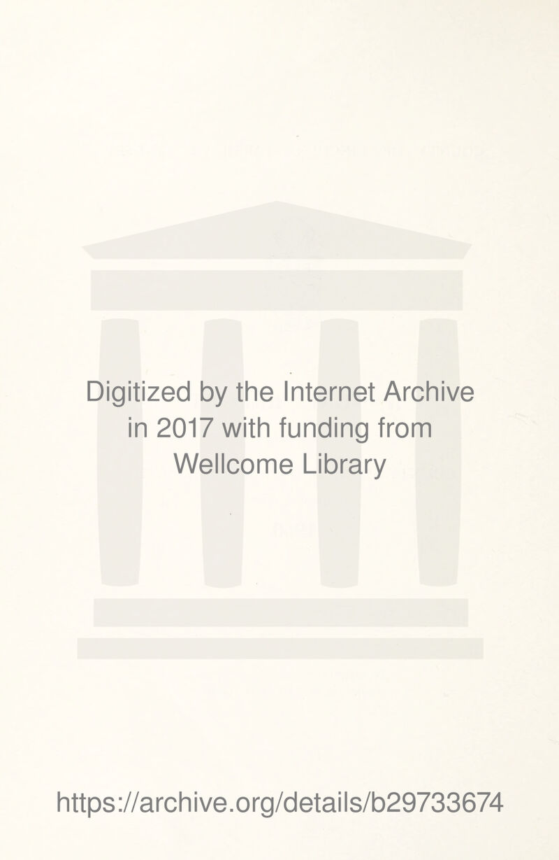Digitized by the Internet Archive in 2017 with funding from Wellcome Library https://archive.org/details/b29733674