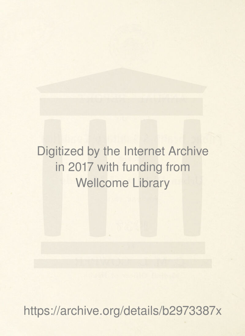 Digitized by the Internet Archive in 2017 with funding from Wellcome Library https://archive.org/details/b2973387x