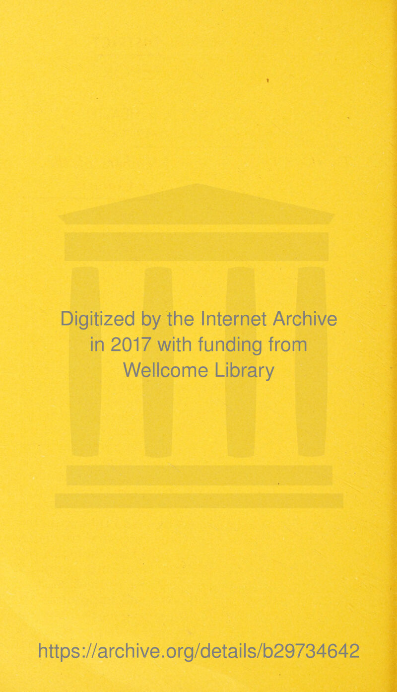 Digitized by the Internet Archive in 2017 with funding from Wellcome Library https ://arch i ve. o rg/d etai Is/b29734642