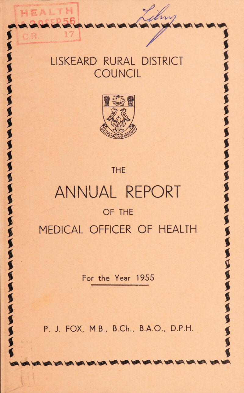 LISKEARD RURAL DISTRICT COUNCIL THE ANNUAL REPORT OF THE MEDICAL OFFICER OF HEALTH For the Year 1955 P. J. FOX, M.B., B.Ch., B.A.O., D.P.H.