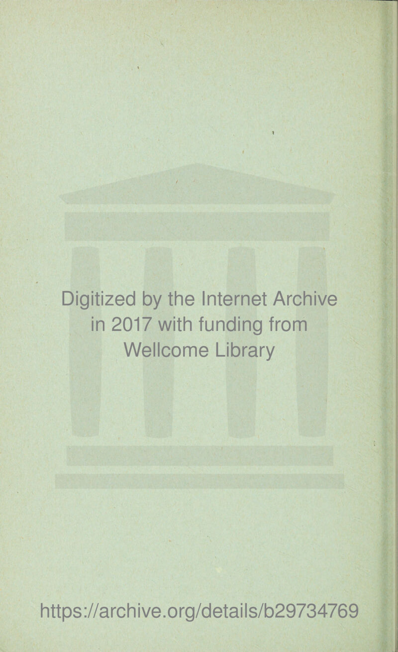 . > i i i t Digitized by the Internet Archive in 2017 with funding from Wellcome Library https://archive.org/details/b29734769