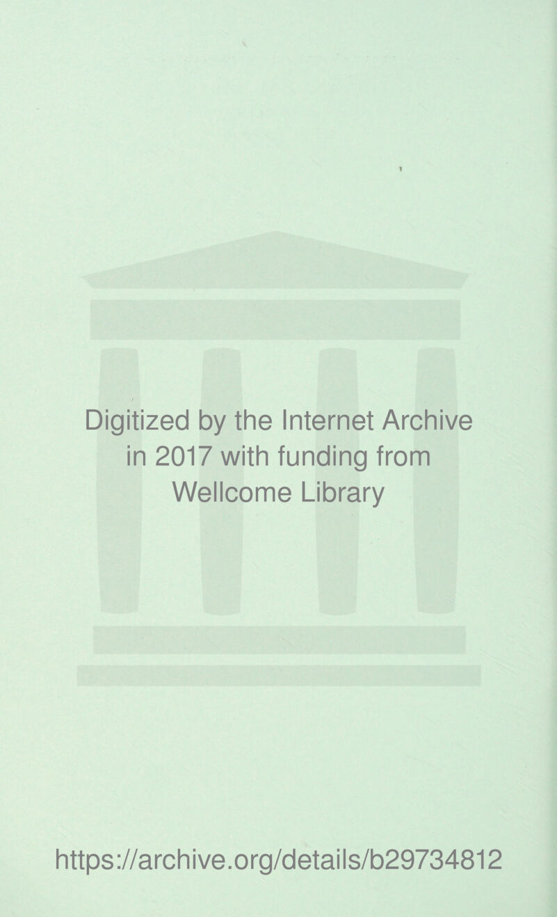 Digitized by the Internet Archive in 2017 with funding from Wellcome Library https://archive.org/details/b29734812