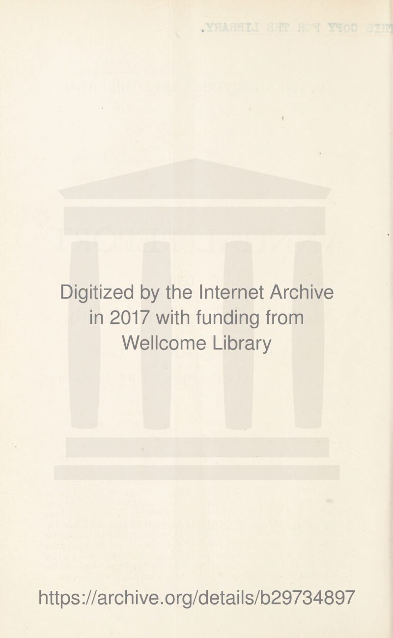 t Digitized by the Internet Archive in 2017 with funding from Wellcome Library https ://arch i ve. org/detai Is/b29734897