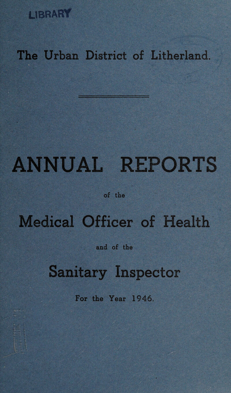 ANNUAL REPORTS of the Medical Officer of Health and of the Sanitary Inspector For the Year 1946.