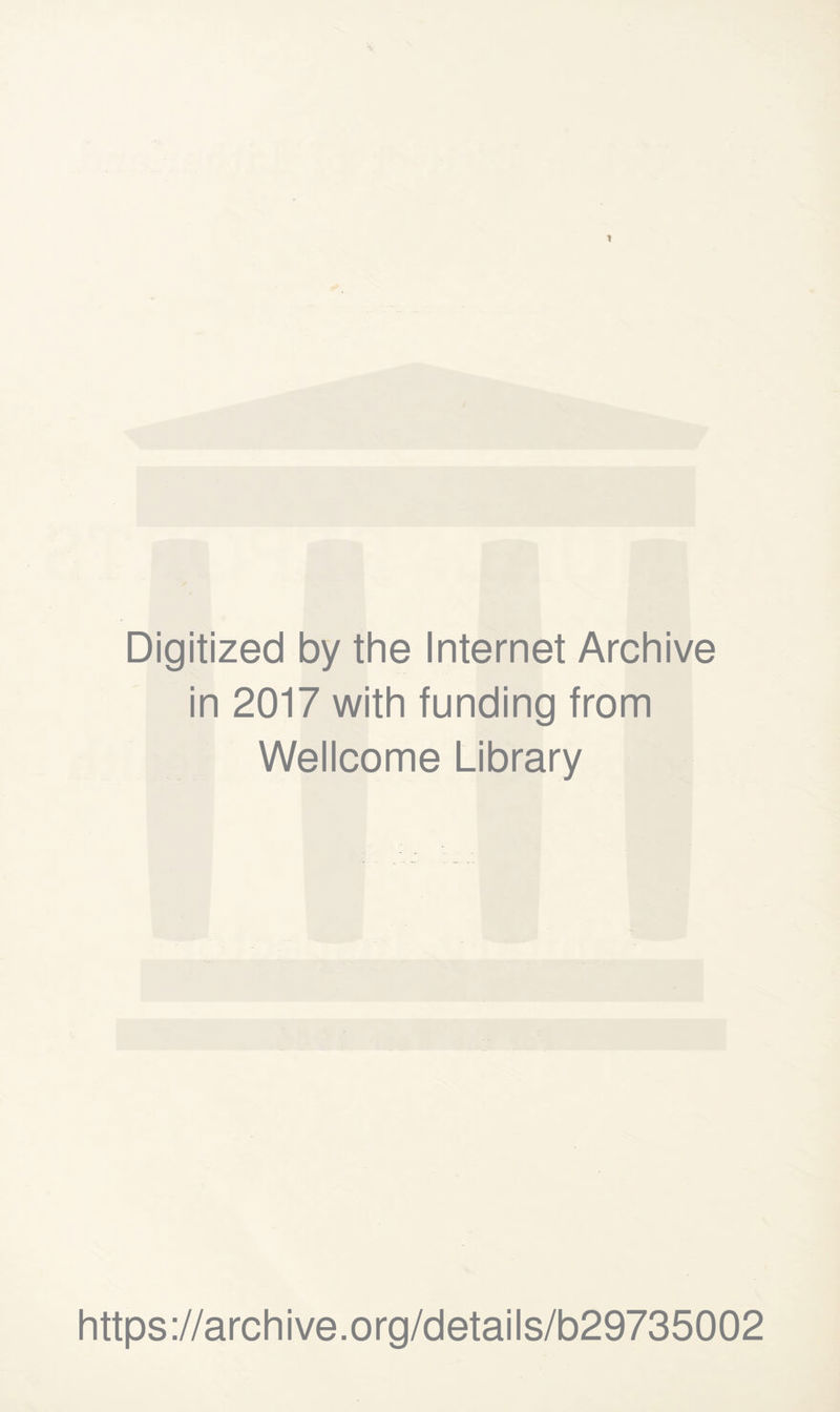 1 Digitized by the Internet Archive in 2017 with funding from Wellcome Library https://archive.org/details/b29735002