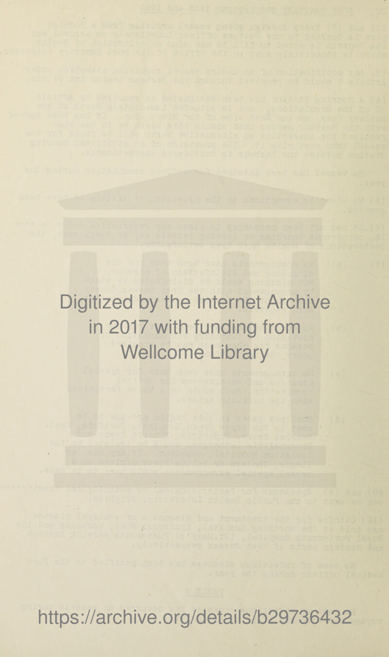 Digitized by the Internet Archive in 2017 with funding from Wellcome Library https ://arch i ve. o rg/detai Is/b29736432