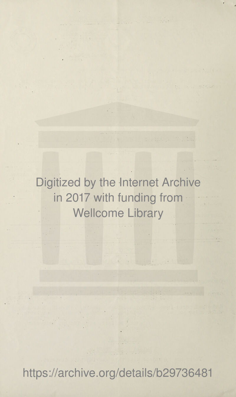 Digitized by the Internet Archive in 2017 with funding from Wellcome Library https://archive.org/details/b29736481