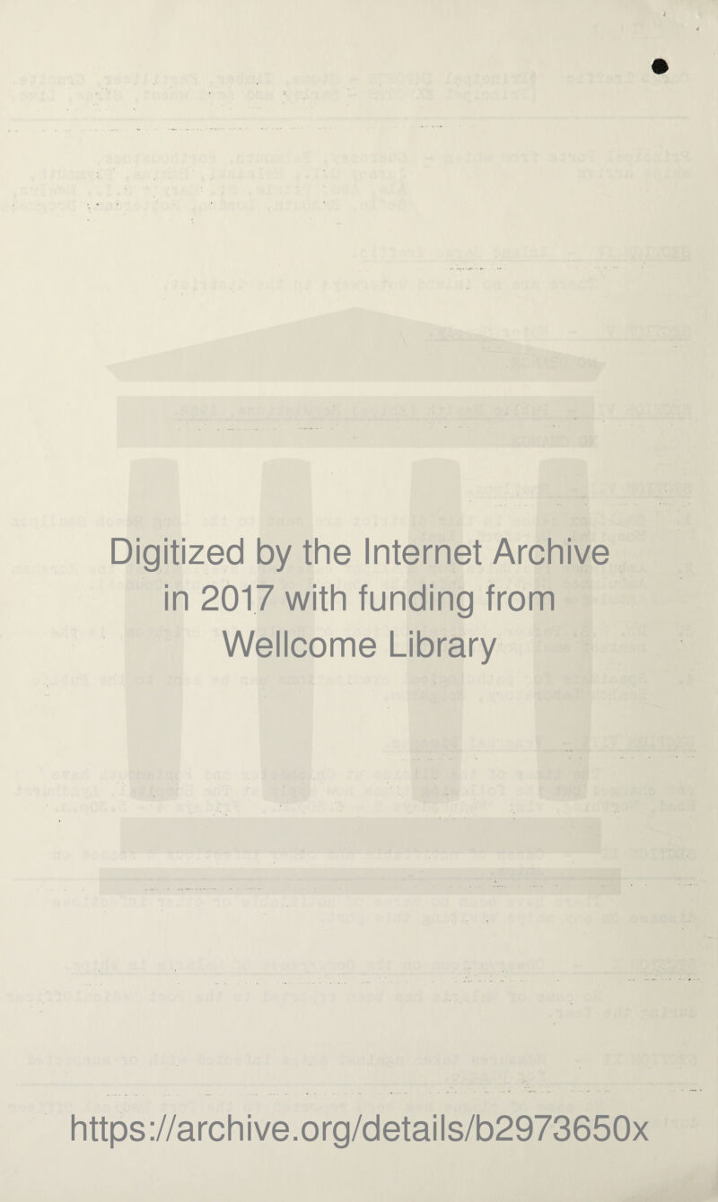 Digitized by the Internet Archive in 2017 with funding from Wellcome Library https://archive.org/details/b2973650x
