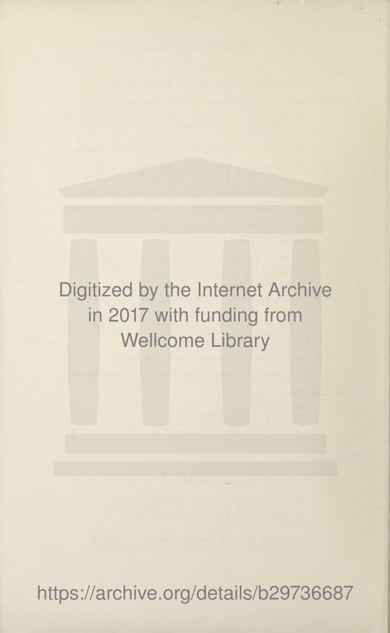 Digitized by the Internet Archive in 2017 with funding from Wellcome Library https://archive.org/details/b29736687