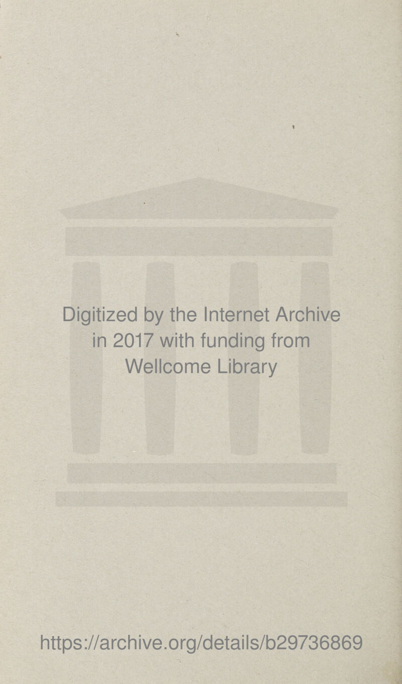 Digitized by the Internet Archive in 2017 with funding from Wellcome Library https://archive.org/details/b29736869
