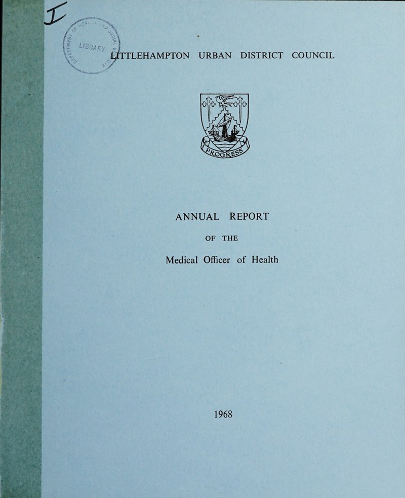 ’r^T Wf* A? LlBnj! vV L' % >1 •s. j V / TTLEHAMPTON URBAN DISTRICT COUNCIL ANNUAL REPORT OF THE Medical Officer of Health 1968