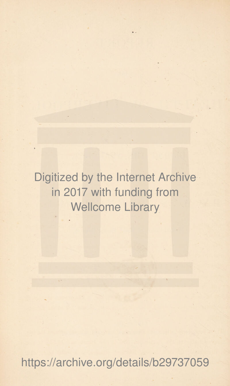* * Digitized by the Internet Archive in 2017 with funding from Wellcome Library https://archive.org/details/b29737059
