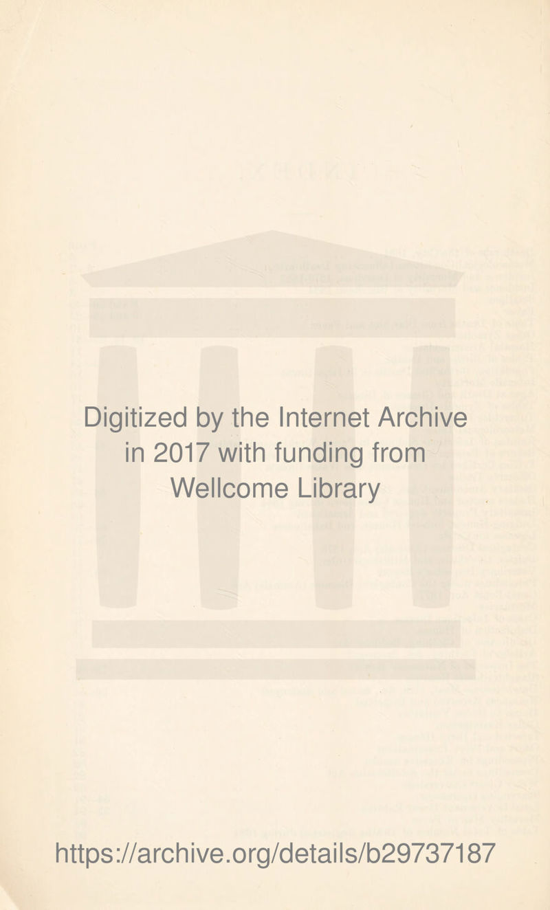 Digitized by the Internet Archive in 2017 with funding from Wellcome Library https://archive.org/details/b29737187
